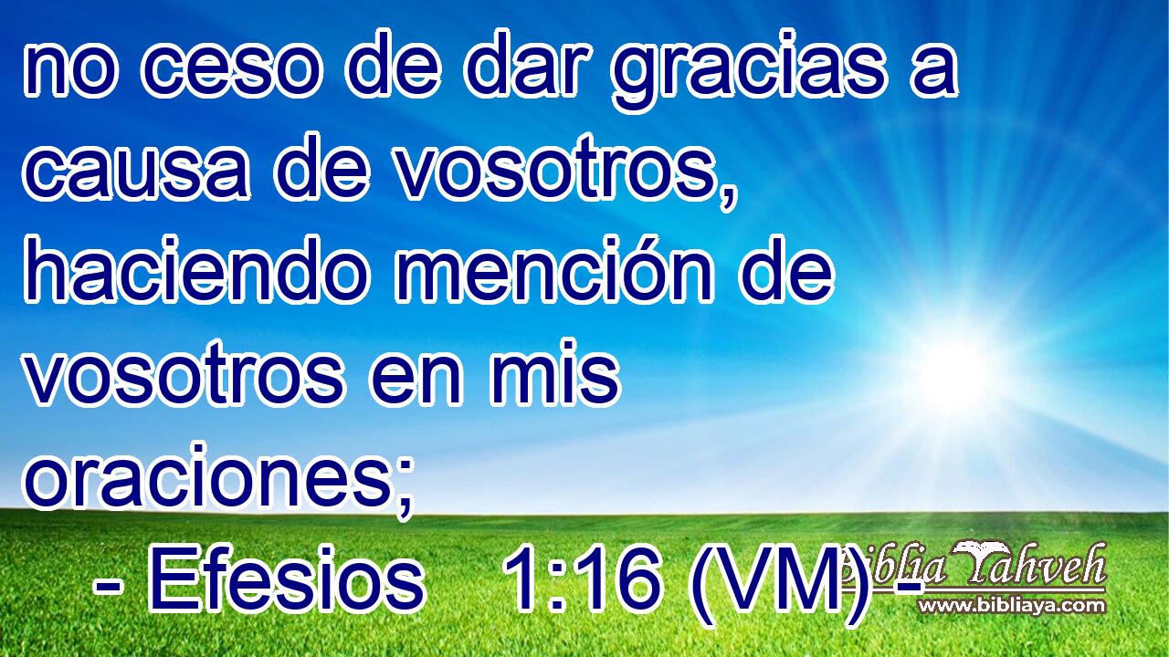  no ceso de dar gracias a causa de vosotros, haciendo mención de vosotros en mis oraciones; 