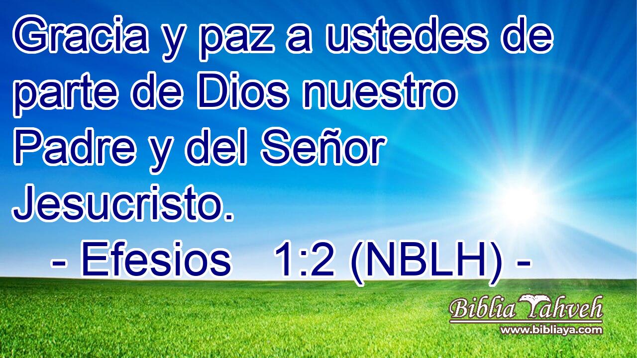  Gracia y paz a ustedes de parte de Dios nuestro Padre y del Señor Jesucristo. 
