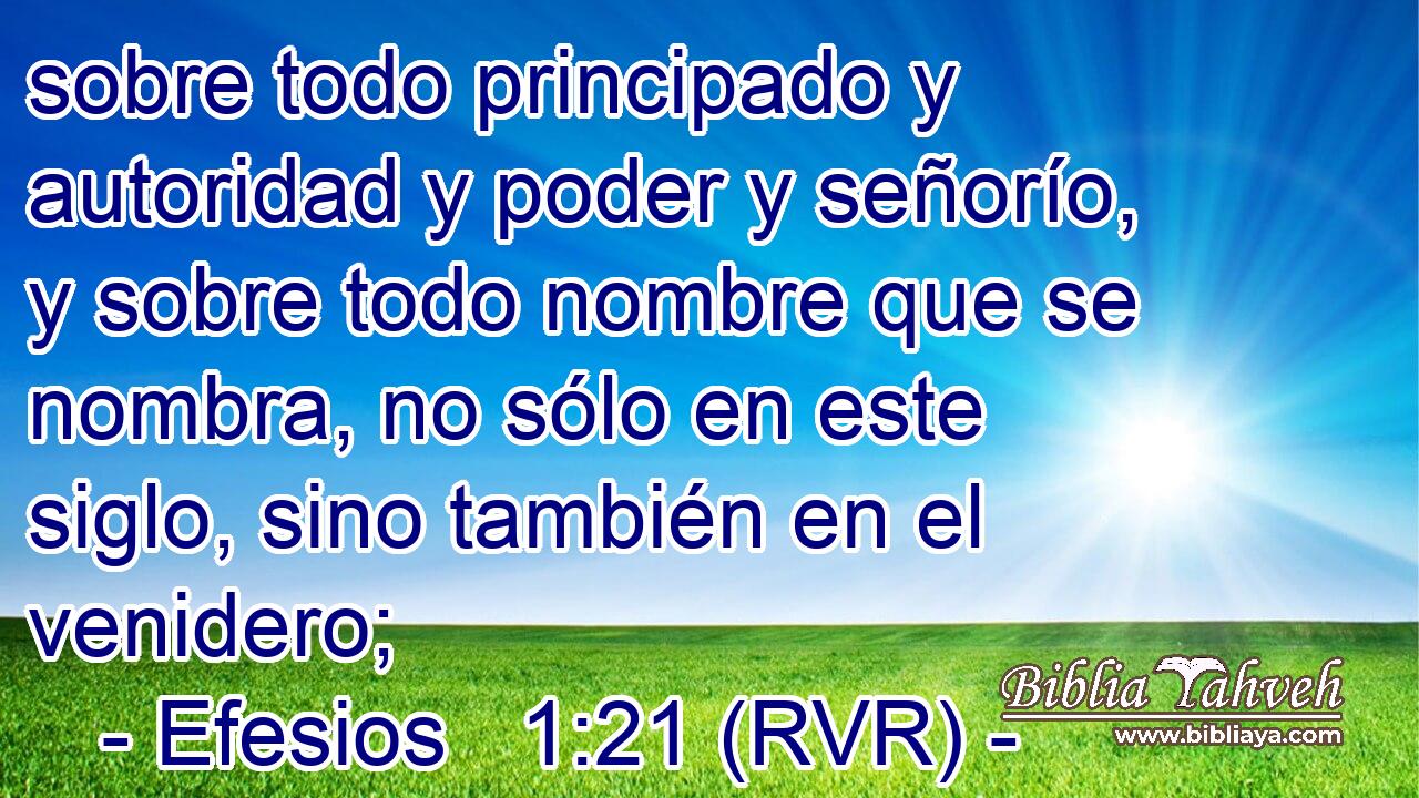sobre todo principado y autoridad y poder y señorío, y sobre todo nombre que se nombra, no sólo en este siglo, sino también en el venidero;