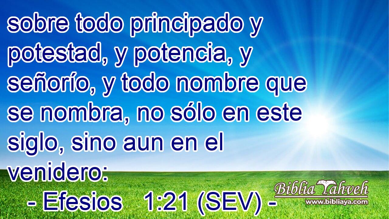 sobre todo principado y potestad, y potencia, y señorío, y todo nombre que se nombra, no sólo en este siglo, sino aun en el venidero: