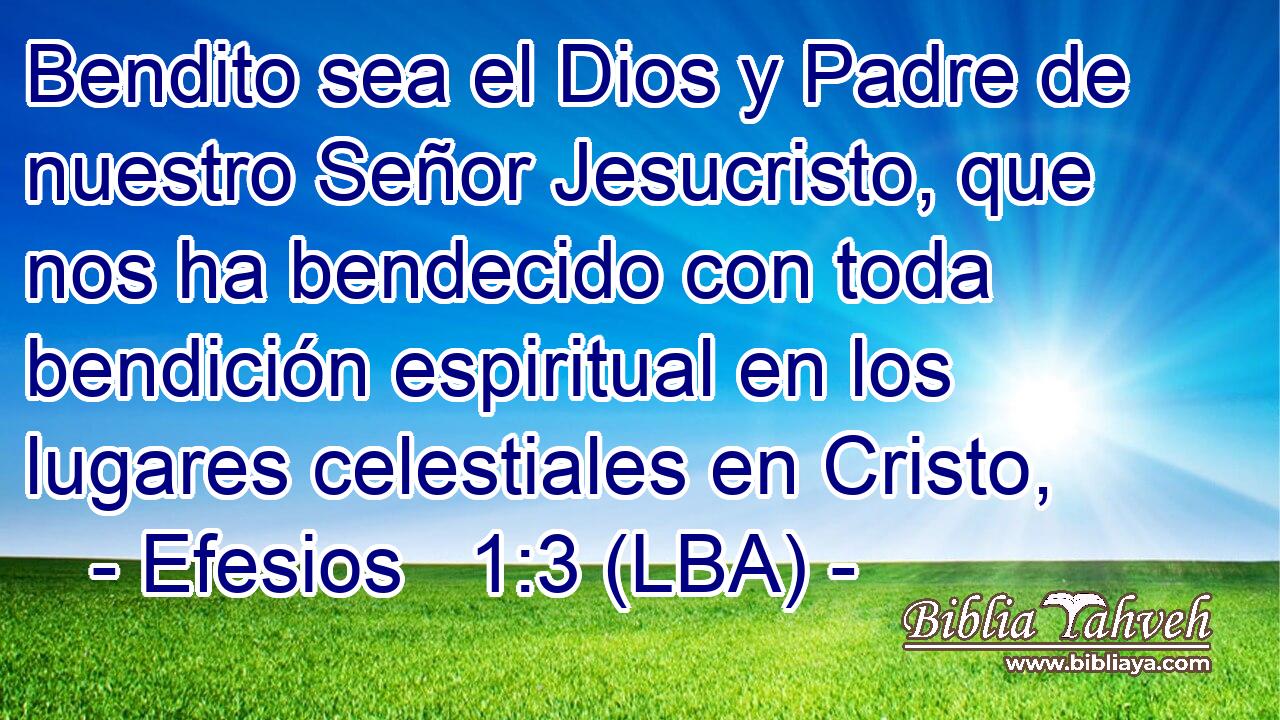 Efesios 1:3 (LBA) - Bendito sea el Dios y Padre de nuestro Seño...