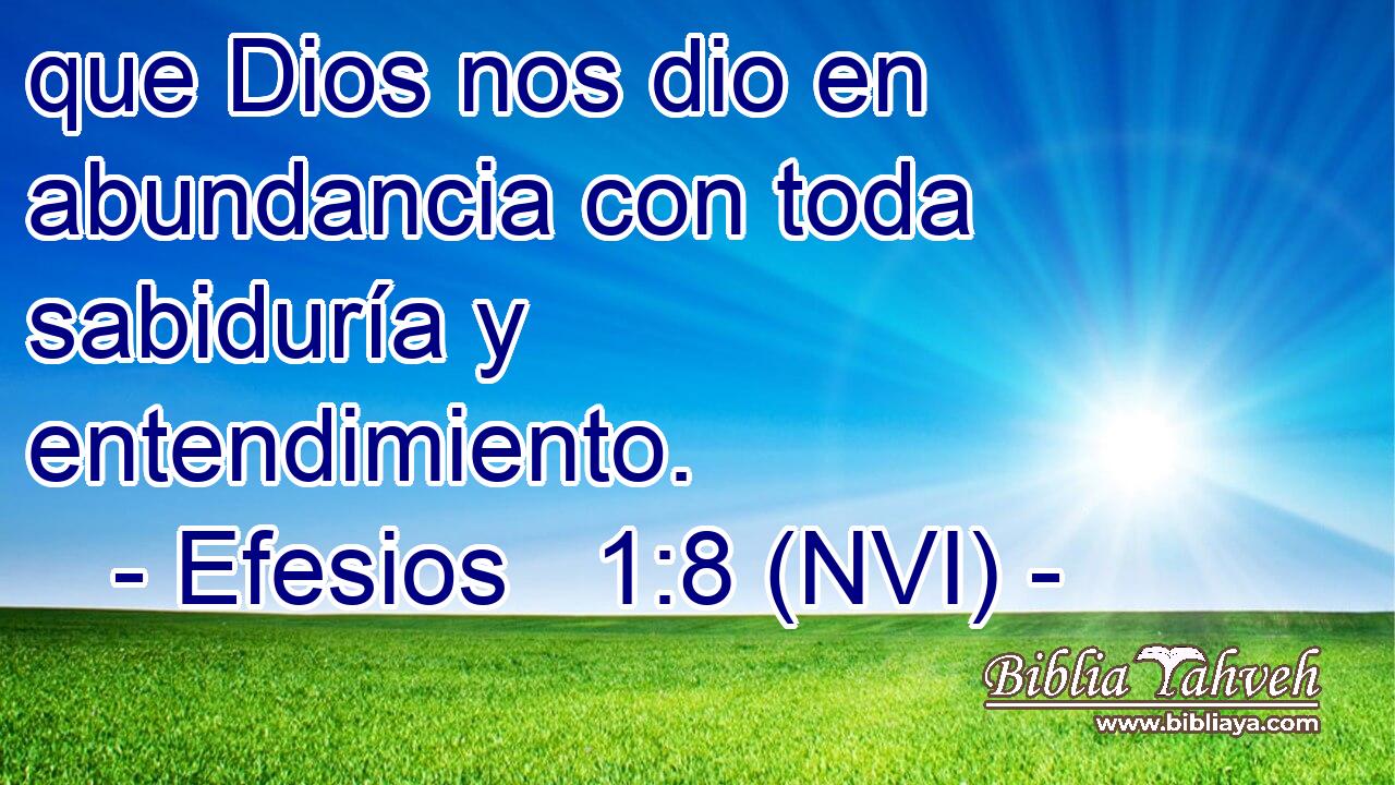  que Dios nos dio en abundancia con toda sabiduría y entendimiento. 