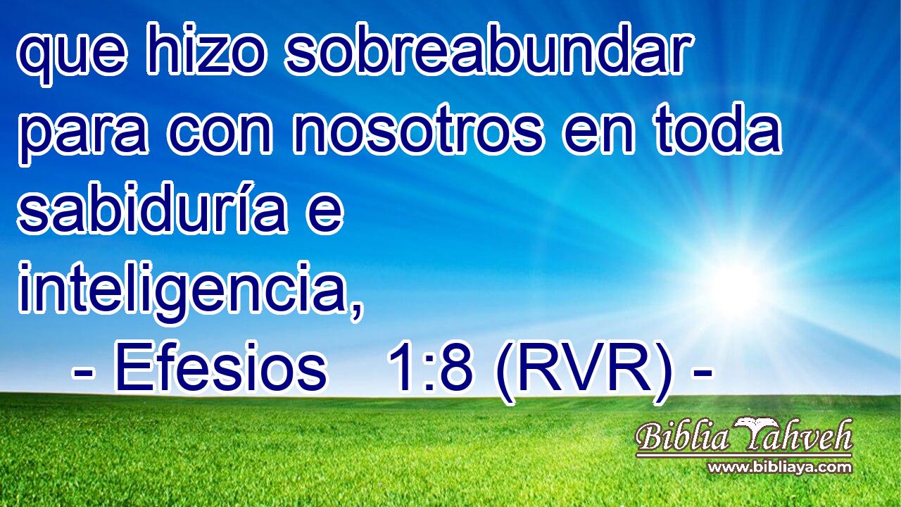 que hizo sobreabundar para con nosotros en toda sabiduría e inteligencia,