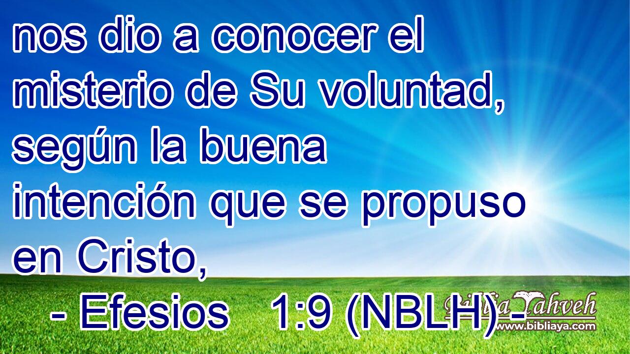  nos dio a conocer el misterio de Su voluntad, según la buena intención que se propuso en Cristo, 