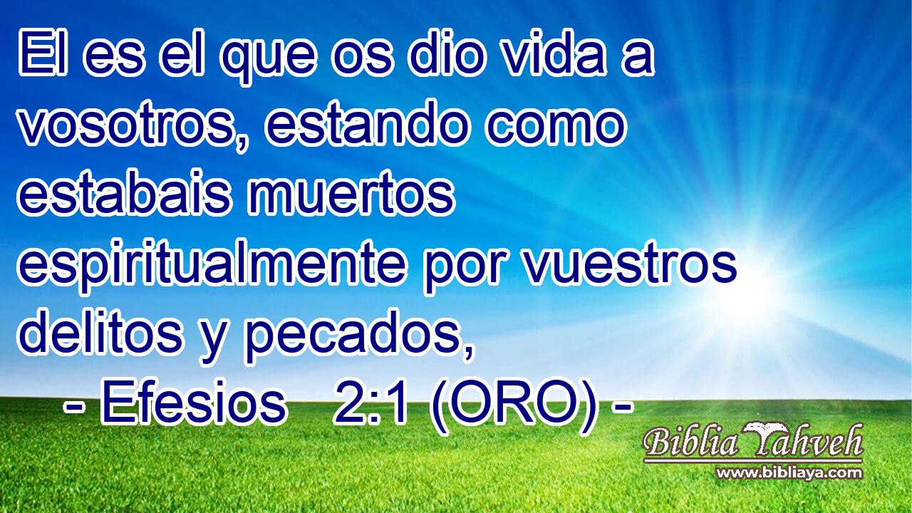  El es el que os dio vida a vosotros, estando como estabais muertos espiritualmente por vuestros delitos y pecados, 