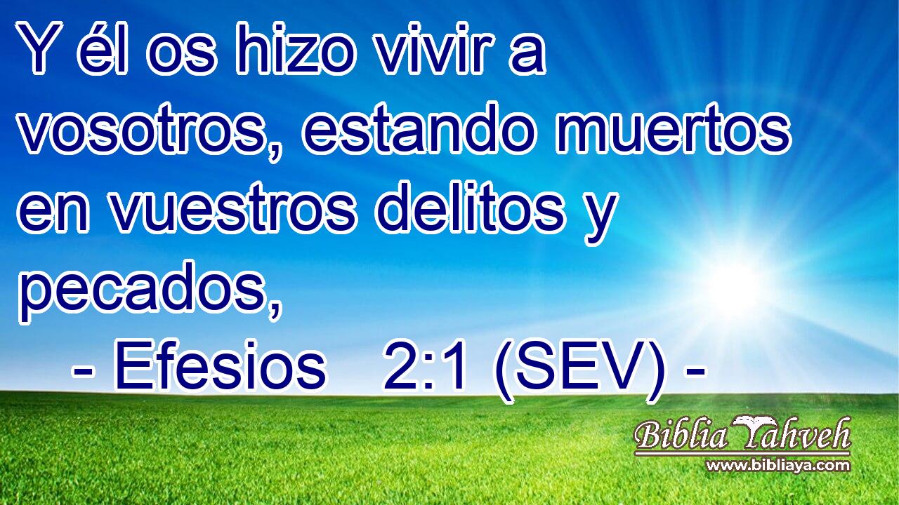 Y él os hizo vivir a vosotros, estando muertos en vuestros delitos y pecados,