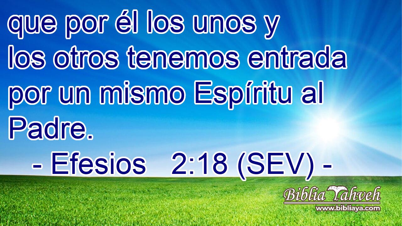 que por él los unos y los otros tenemos entrada por un mismo Espíritu al Padre.