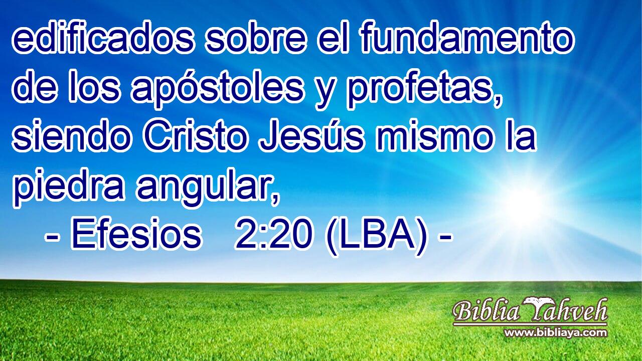 edificados sobre el fundamento de los apóstoles y profetas, siendo Cristo Jesús mismo la piedra angular,