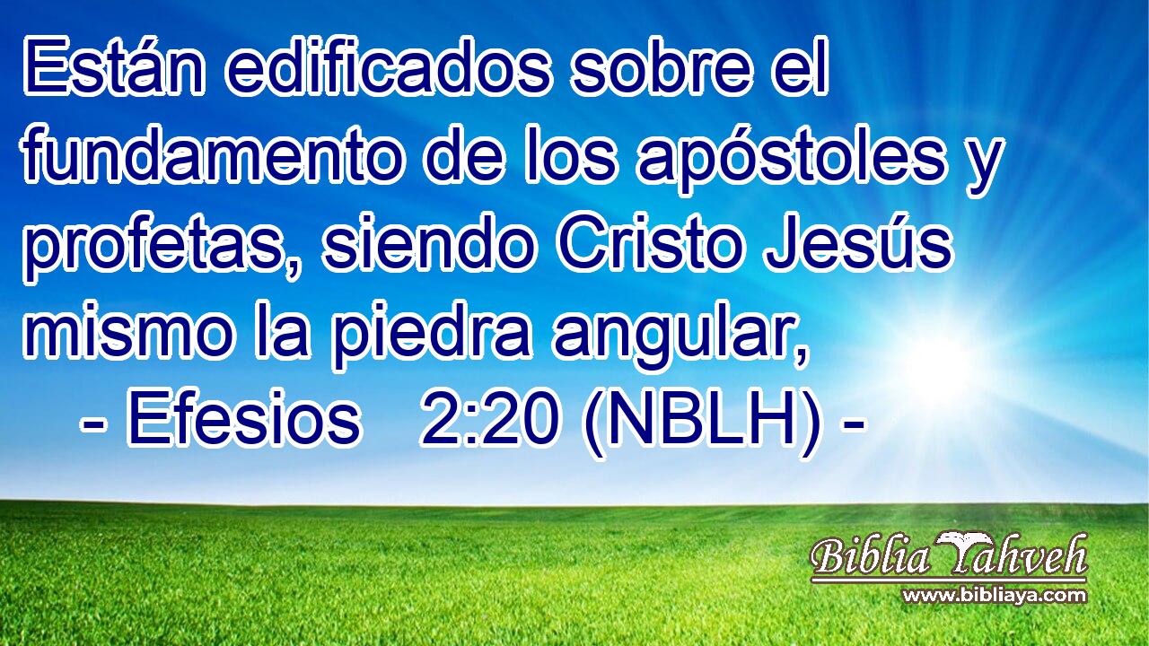 Están edificados sobre el fundamento de los apóstoles y profetas, siendo Cristo Jesús mismo la piedra angular, 