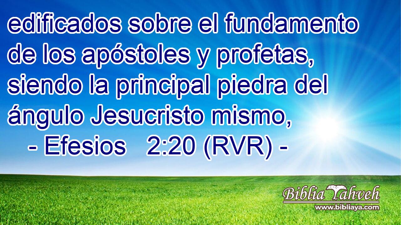 edificados sobre el fundamento de los apóstoles y profetas, siendo la principal piedra del ángulo Jesucristo mismo,