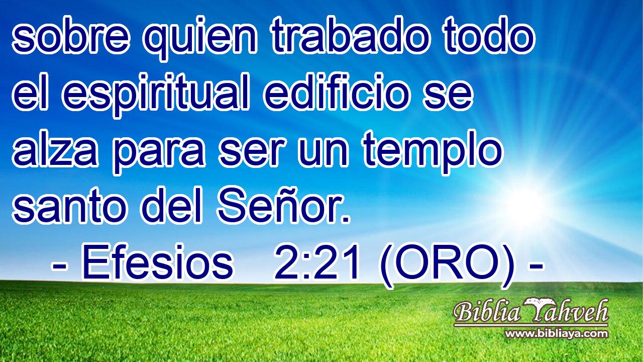  sobre quien trabado todo el espiritual edificio se alza para ser un templo santo del Señor. 
