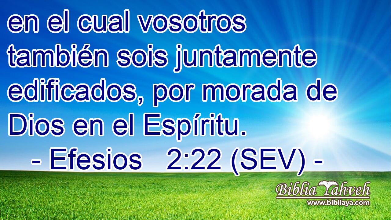 en el cual vosotros también sois juntamente edificados, por morada de Dios en el Espíritu.