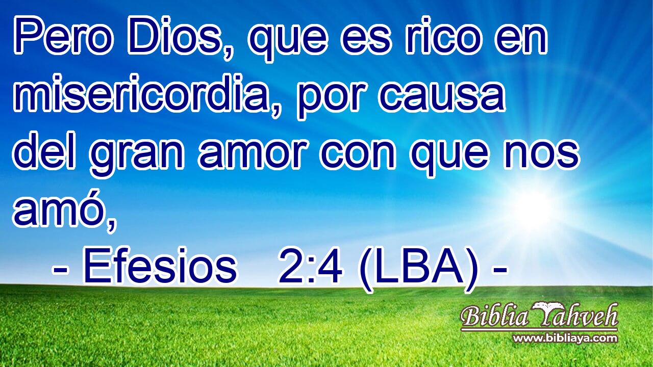 Pero Dios, que es rico en misericordia, por causa del gran amor con que nos amó,