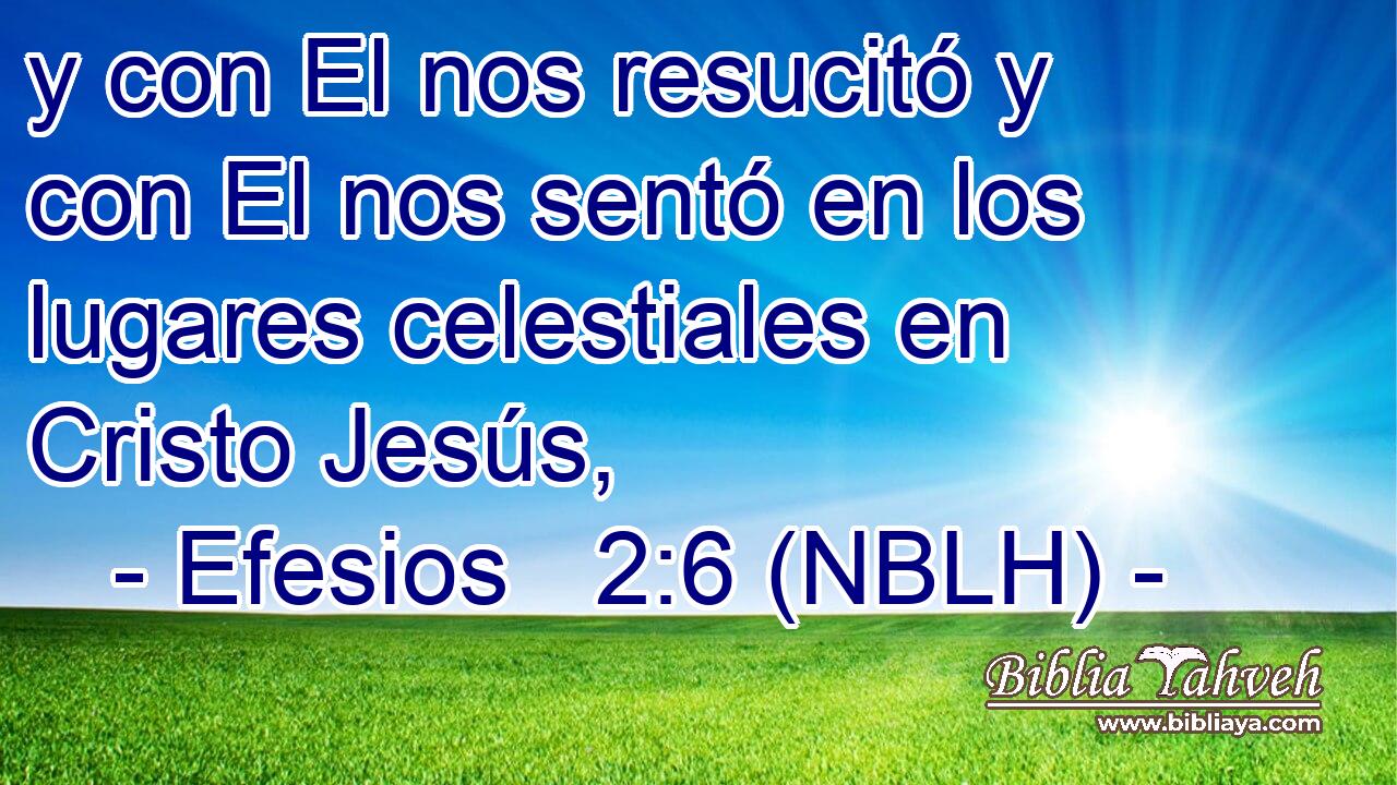  y con El nos resucitó y con El nos sentó en los lugares celestiales en Cristo Jesús, 