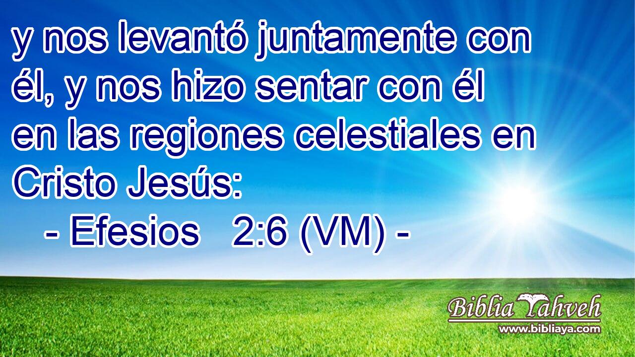  y nos levantó juntamente con él, y nos hizo sentar con él en las regiones celestiales en Cristo Jesús: 