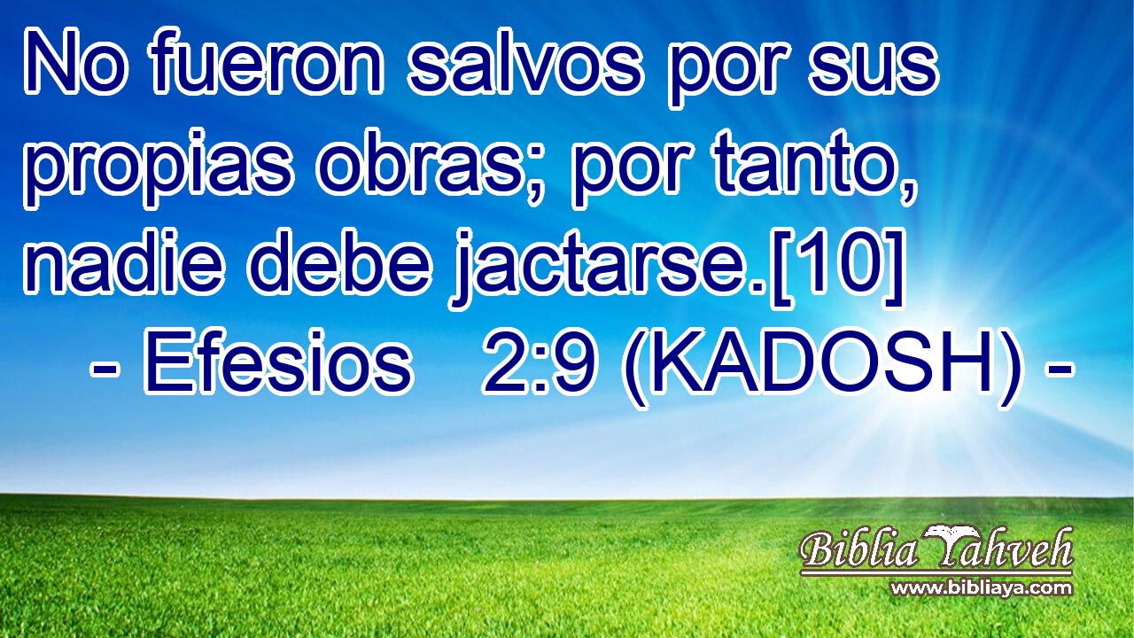  No fueron salvos por sus propias obras; por tanto, nadie debe jactarse.[10] 