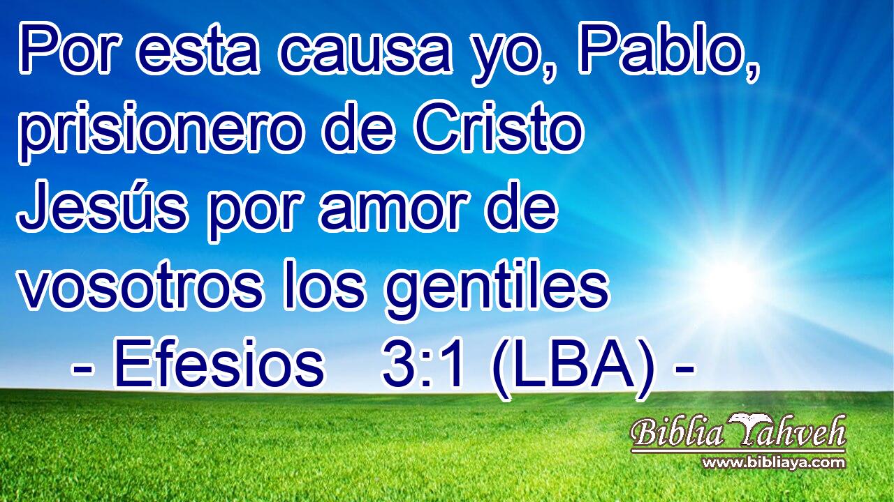 Por esta causa yo, Pablo, prisionero de Cristo Jesús por amor de vosotros los gentiles