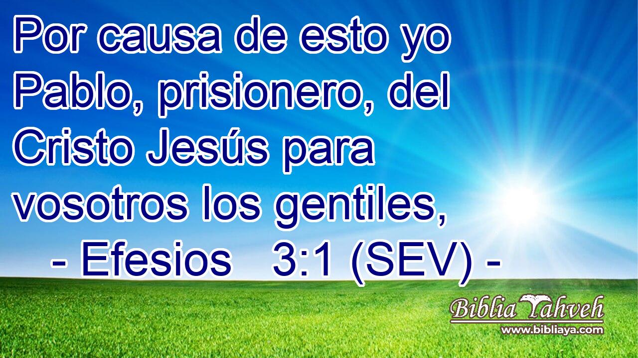 Por causa de esto yo Pablo, prisionero, del Cristo Jesús para vosotros los gentiles,