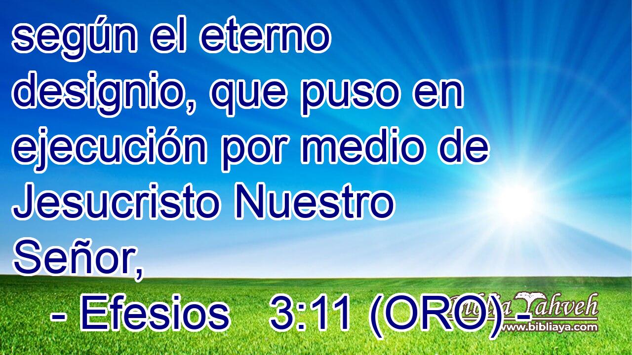  según el eterno designio, que puso en ejecución por medio de Jesucristo Nuestro Señor, 