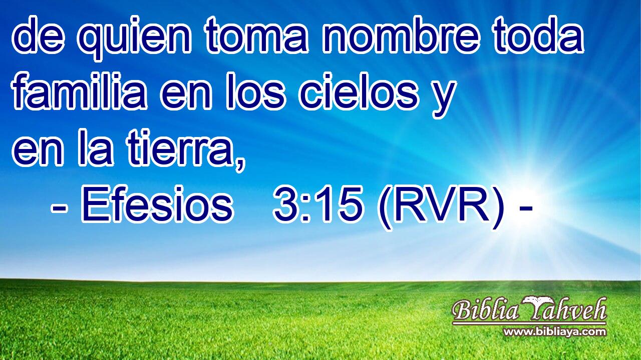 de quien toma nombre toda familia en los cielos y en la tierra,