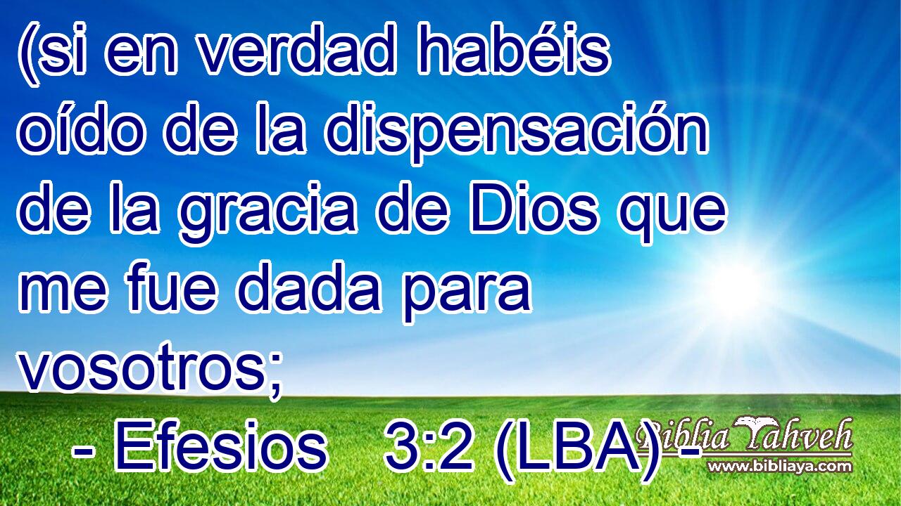 (si en verdad habéis oído de la dispensación de la gracia de Dios que me fue dada para vosotros;