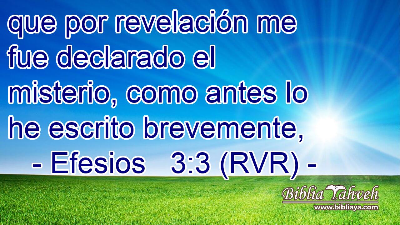 que por revelación me fue declarado el misterio, como antes lo he escrito brevemente,