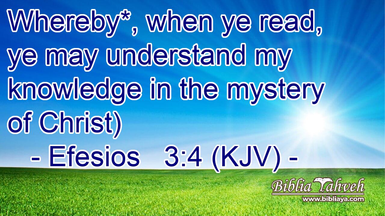 Whereby*, when ye read, ye may understand my knowledge in the mystery of Christ)