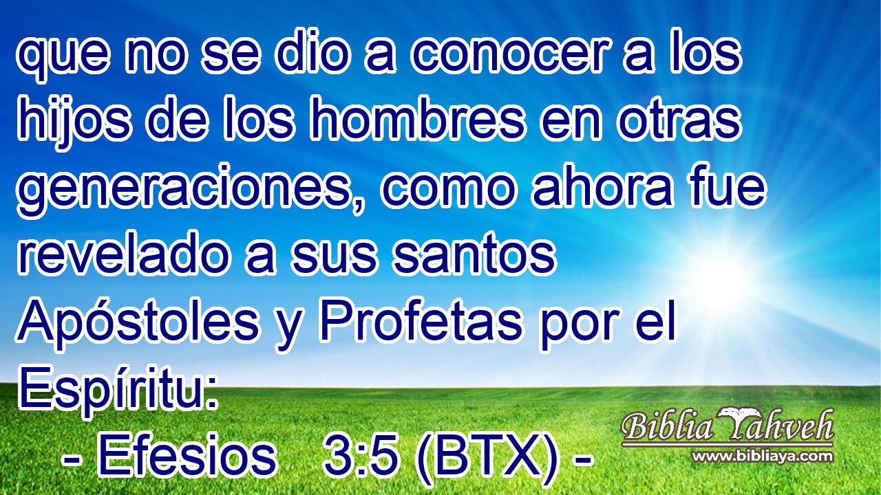 que no se dio a conocer a los hijos de los hombres en otras generaciones, como ahora fue revelado a sus santos Apóstoles y Profetas por el Espíritu: