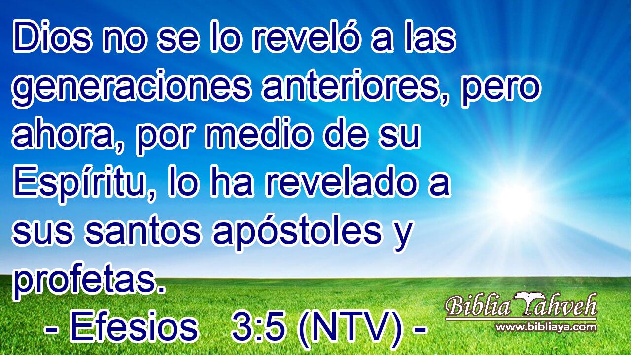 Dios no se lo reveló a las generaciones anteriores, pero ahora, por medio de su Espíritu, lo ha revelado a sus santos apóstoles y profetas.