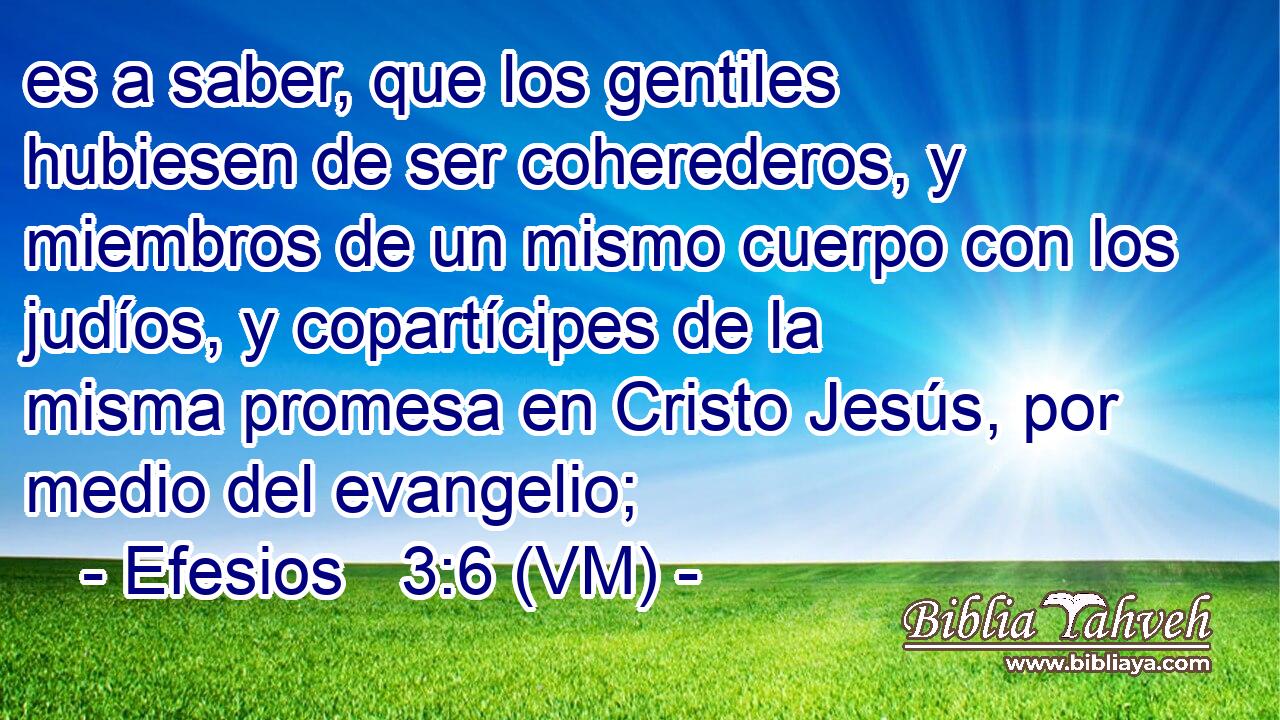 Efesios 3:6 (VM) - Es A Saber, Que Los Gentiles Hubiesen De Ser...