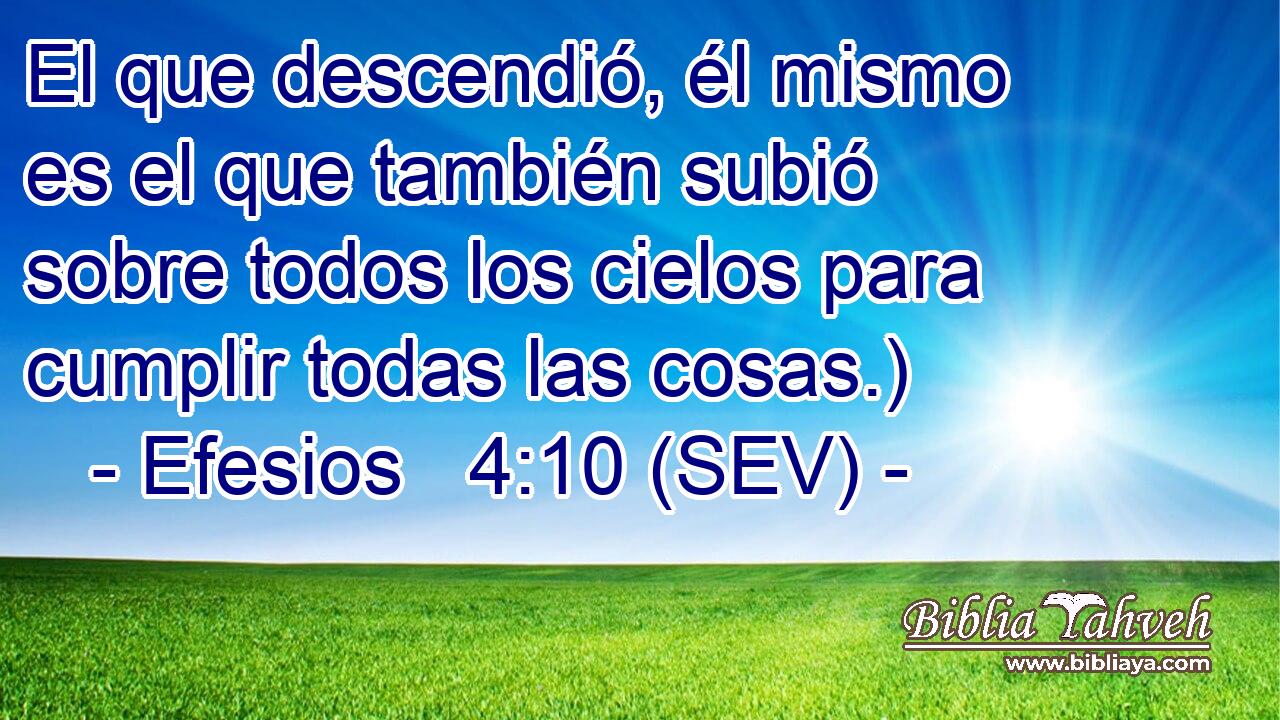 El que descendió, él mismo es el que también subió sobre todos los cielos para cumplir todas las cosas.)