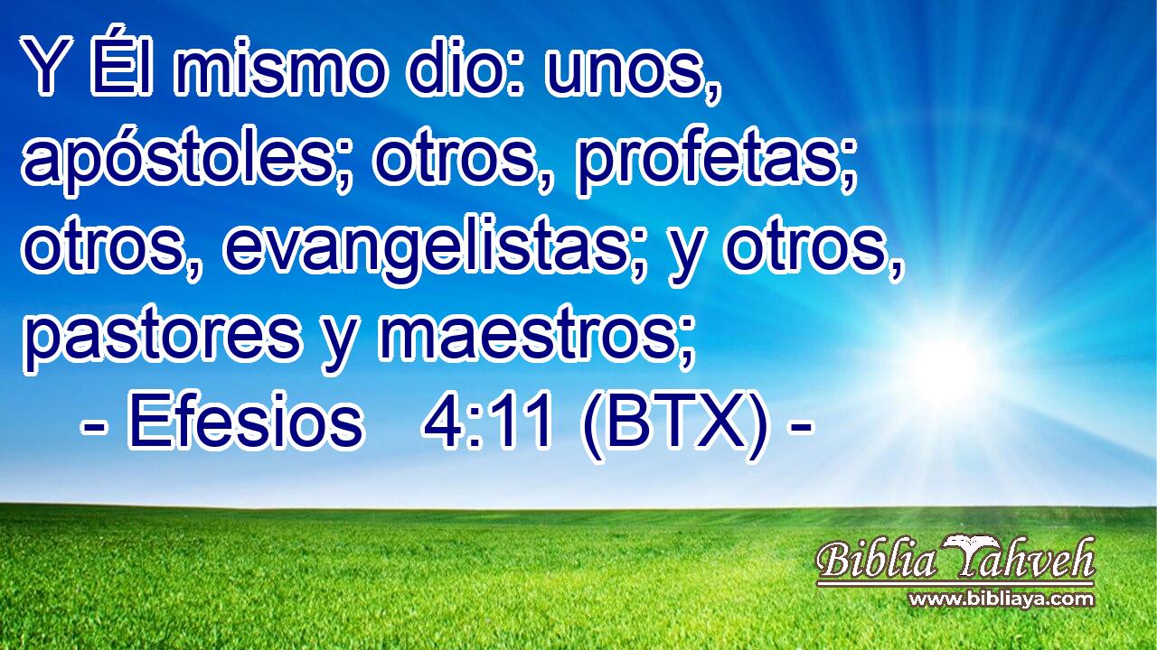 Y Él mismo dio: unos, apóstoles; otros, profetas; otros, evangelistas; y otros, pastores y maestros;