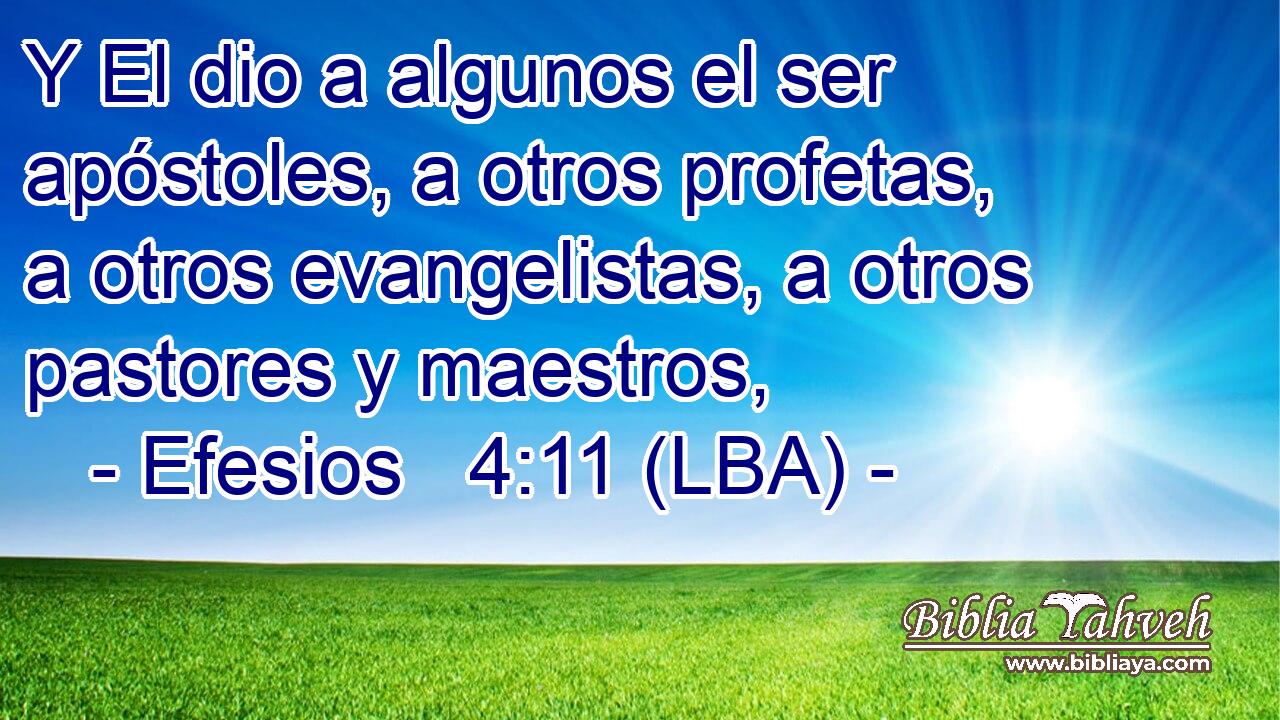 Y El dio a algunos el ser apóstoles, a otros profetas, a otros evangelistas, a otros pastores y maestros,