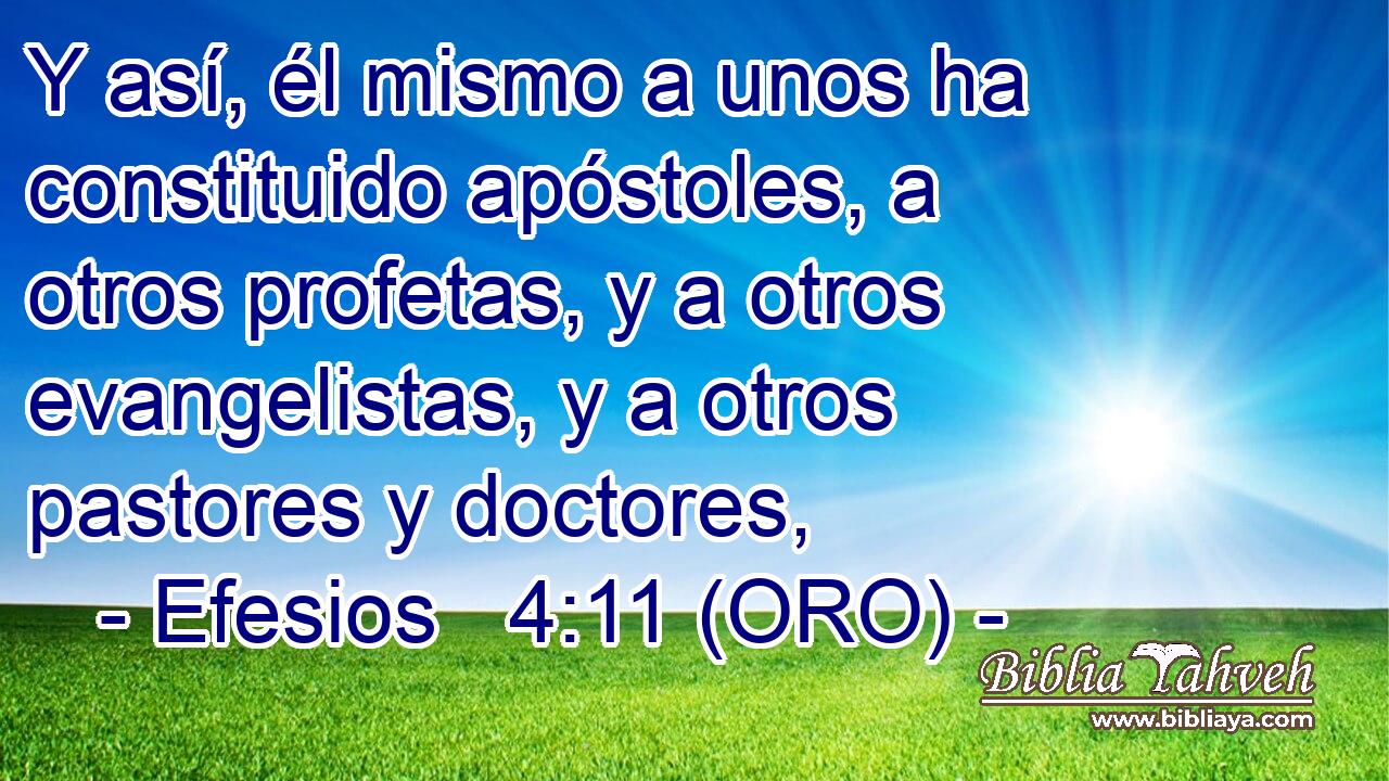  Y así, él mismo a unos ha constituido apóstoles, a otros profetas, y a otros evangelistas, y a otros pastores y doctores, 