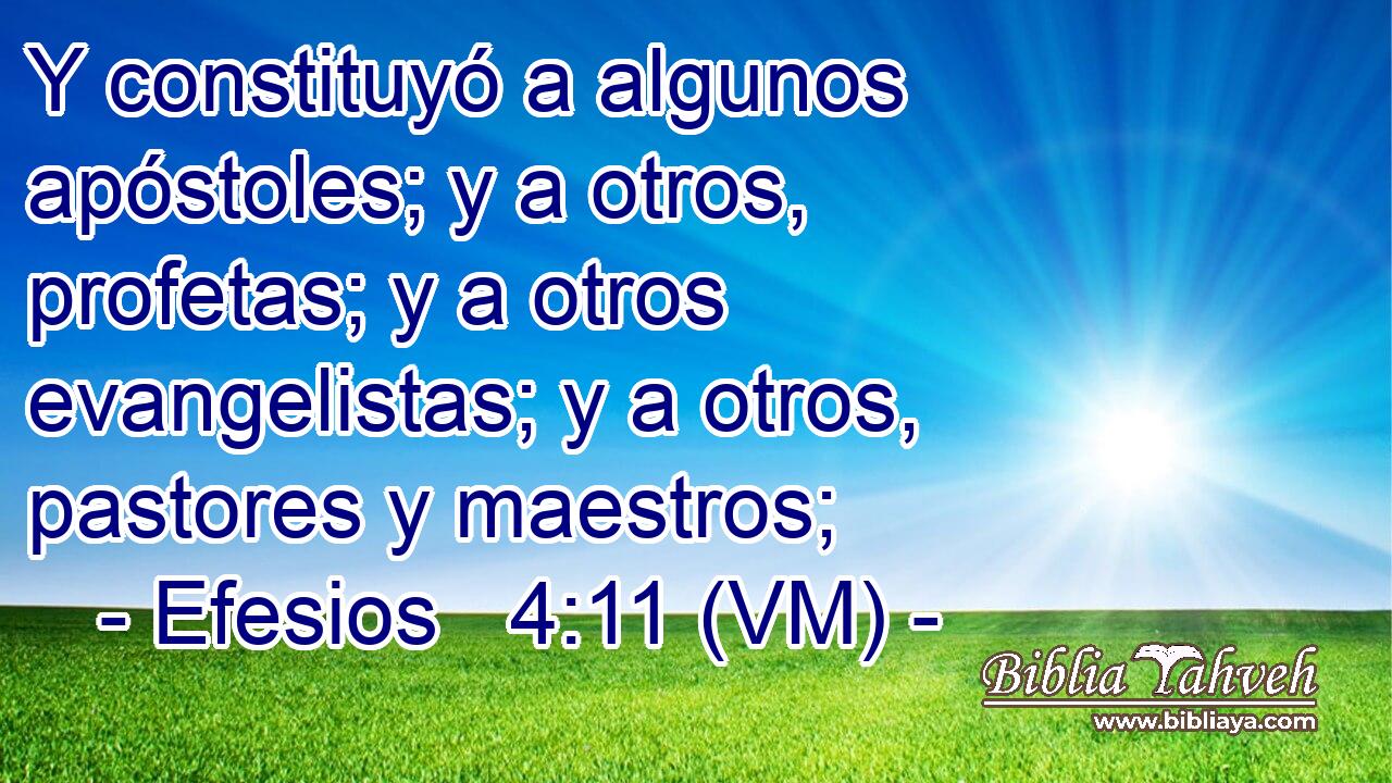 Y constituyó a algunos apóstoles; y a otros, profetas; y a otros evangelistas; y a otros, pastores y maestros; 