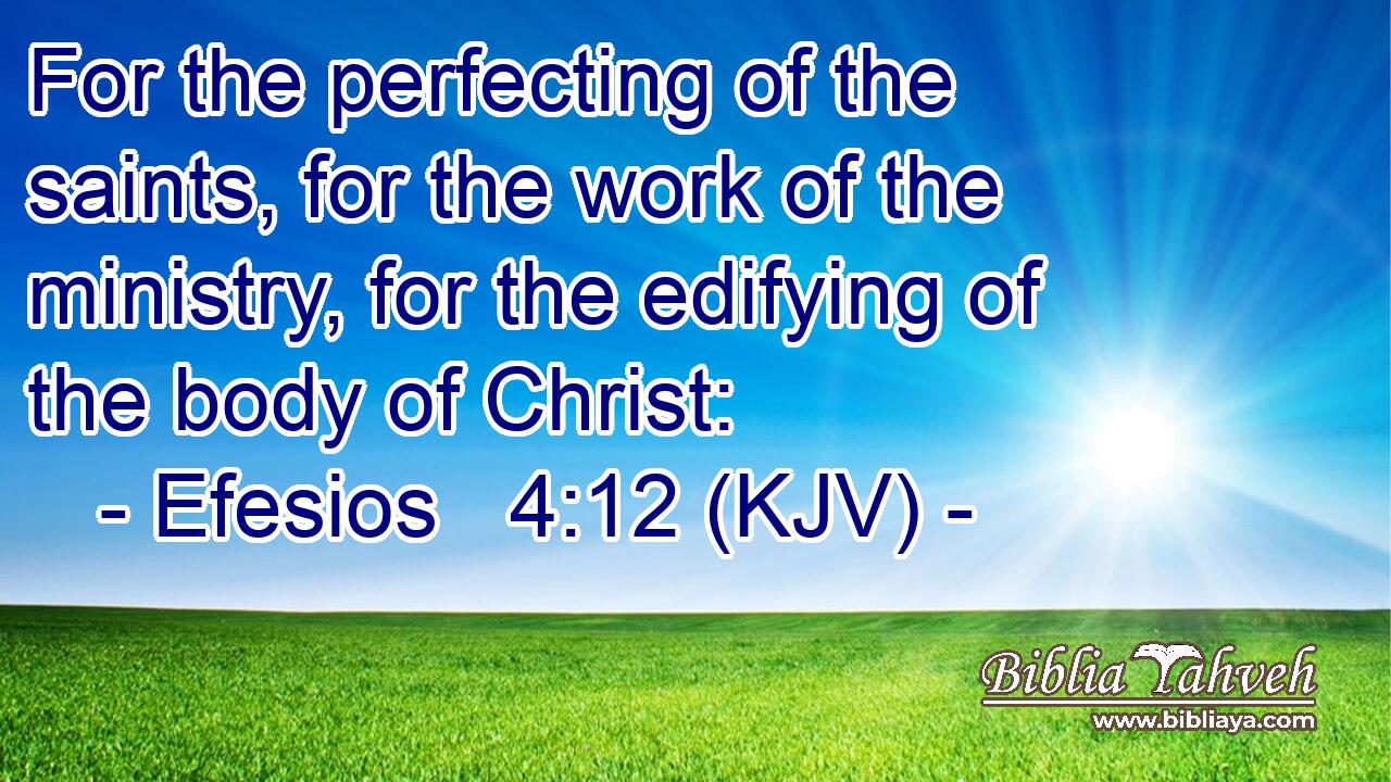 For the perfecting of the saints, for the work of the ministry, for the edifying of the body of Christ: