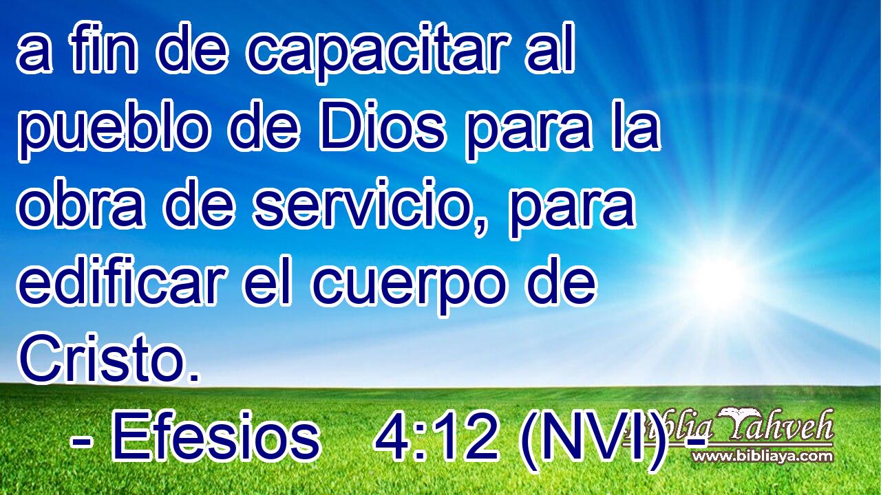  a fin de capacitar al pueblo de Dios para la obra de servicio, para edificar el cuerpo de Cristo. 
