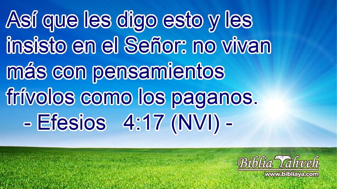  Así que les digo esto y les insisto en el Señor: no vivan más con pensamientos frívolos como los paganos. 