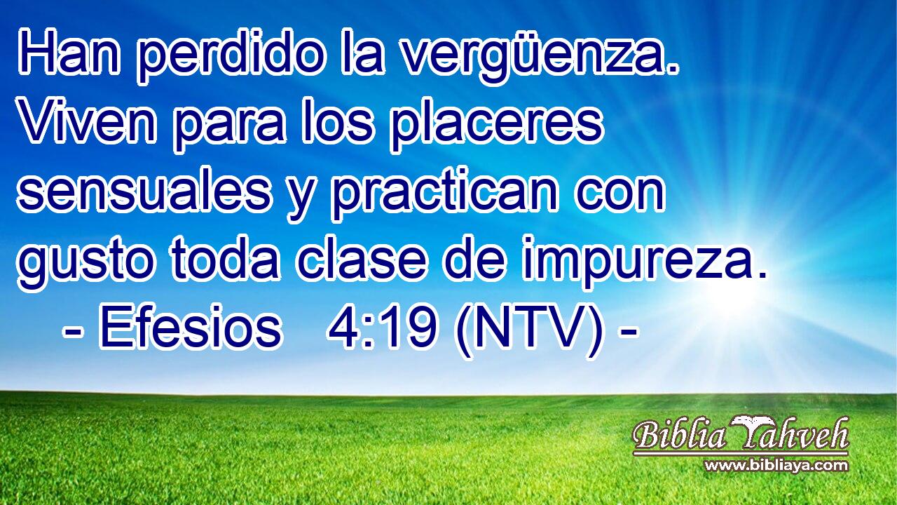 Han perdido la vergüenza. Viven para los placeres sensuales y practican con gusto toda clase de impureza.