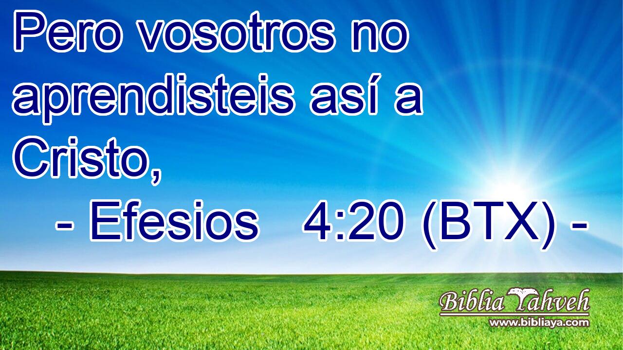 Pero vosotros no aprendisteis así a Cristo,