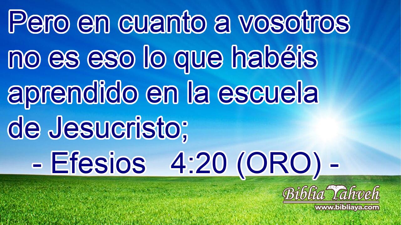  Pero en cuanto a vosotros no es eso lo que habéis aprendido en la escuela de Jesucristo; 