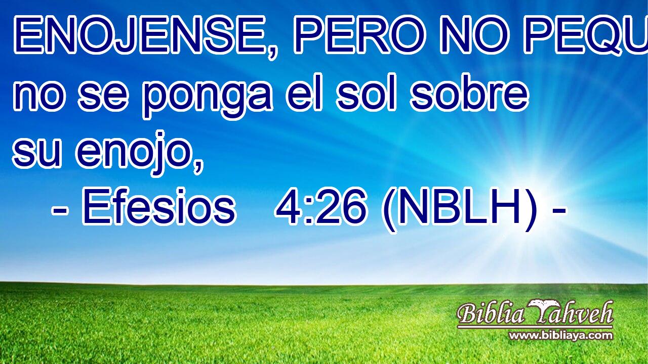  ENOJENSE, PERO NO PEQUEN; no se ponga el sol sobre su enojo, 