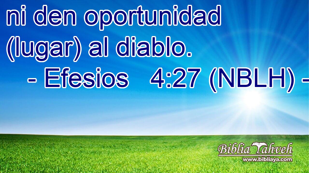  ni den oportunidad (lugar) al diablo. 