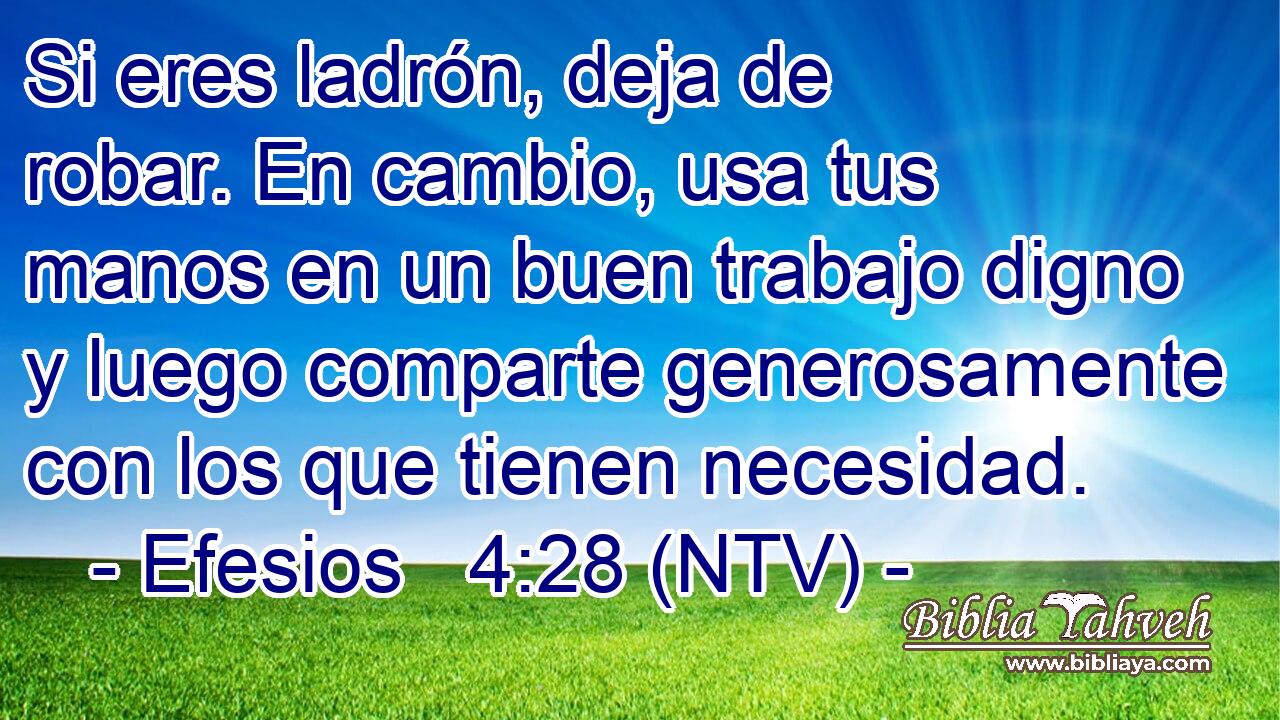 Si eres ladrón, deja de robar. En cambio, usa tus manos en un buen trabajo digno y luego comparte generosamente con los que tienen necesidad.