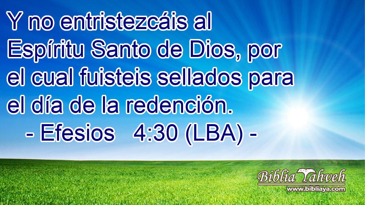 Y no entristezcáis al Espíritu Santo de Dios, por el cual fuisteis sellados para el día de la redención.