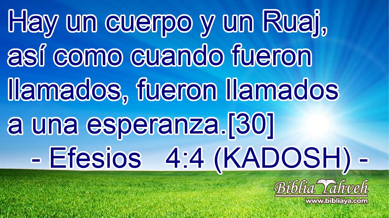  Hay un cuerpo y un Ruaj, así como cuando fueron llamados, fueron llamados a una esperanza.[30] 