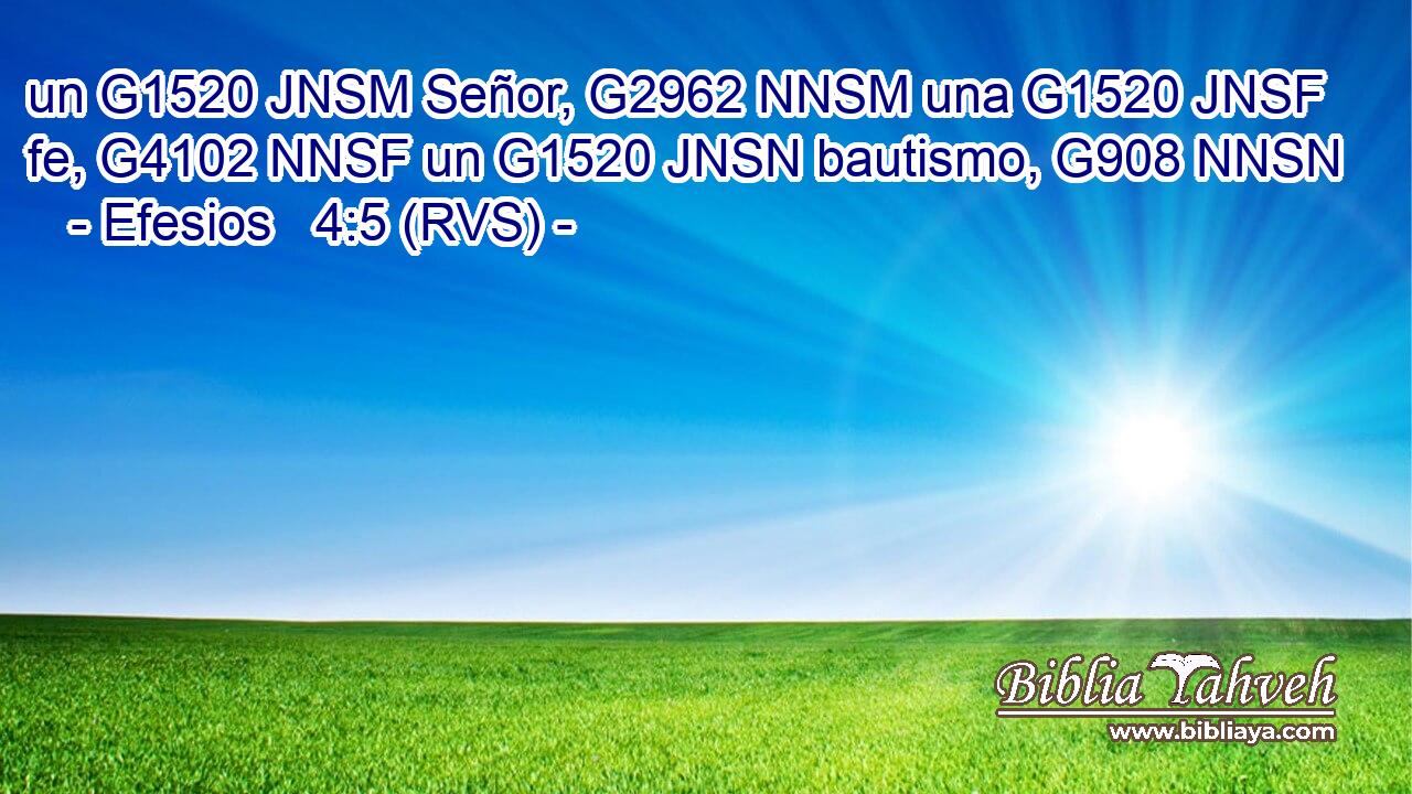 un G1520 JNSM Señor, G2962 NNSM una G1520 JNSF fe, G4102 NNSF un G1520 JNSN bautismo, G908 NNSN 