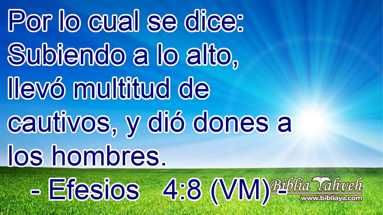  Por lo cual se dice: Subiendo a lo alto, llevó multitud de cautivos, y dió dones a los hombres. 