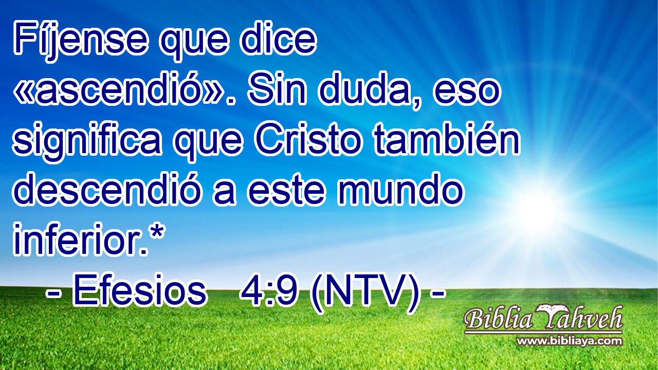 Fíjense que dice «ascendió». Sin duda, eso significa que Cristo también descendió a este mundo inferior.*