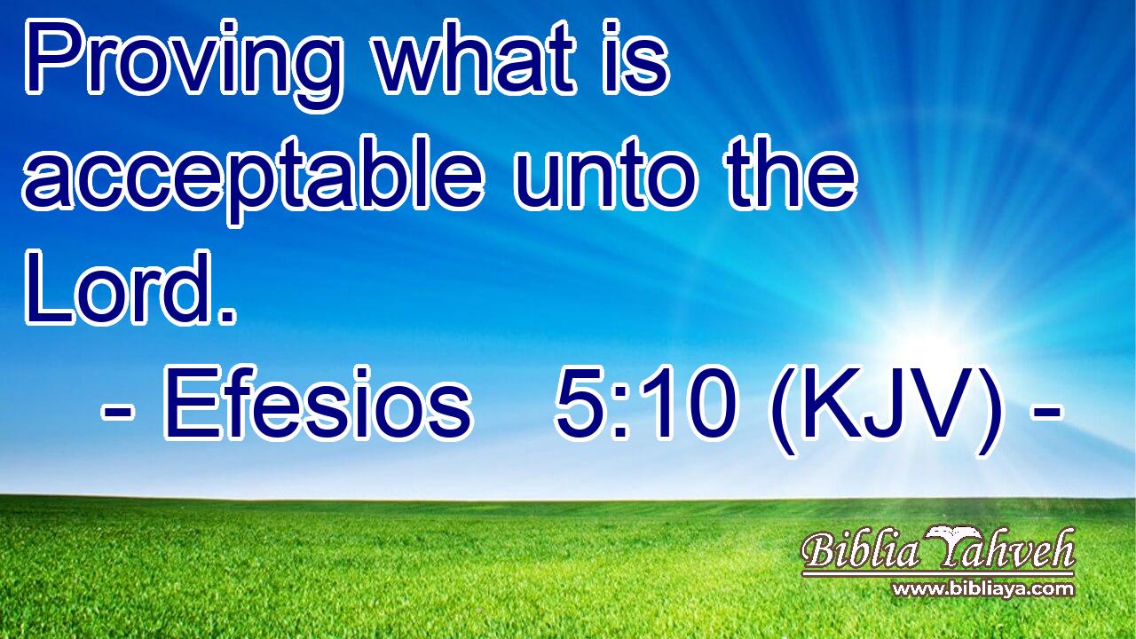 Proving what is acceptable unto the Lord.